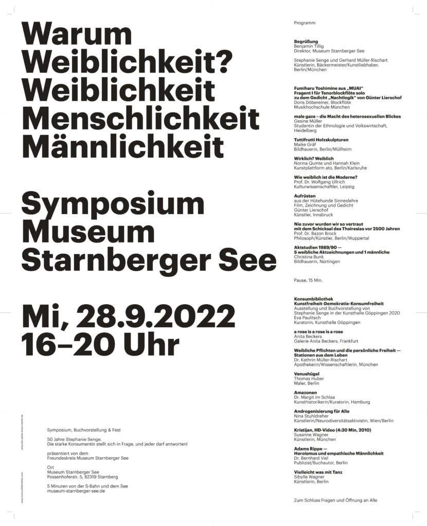 schwarz-weißes Plakat des Symposiums WARUM WEIBLICHKEIT? WEIBLICHKEIT, MENSCHLICHKEIT, MÄNNLICHKEIT, das 2022 anlässlich des 50: Geburtstags der Künstlerin Stephanie Senge im Museum am Starnberger See stattfand.